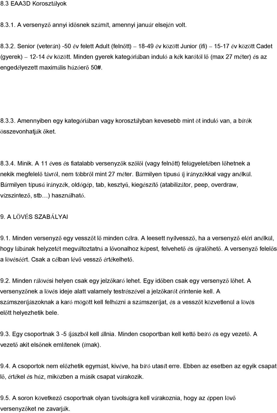 Minden gyerek kategóriában induló a kék karótól lő (max 27 méter) és az engedélyezett maximális húzóerő 50#. 8.3.