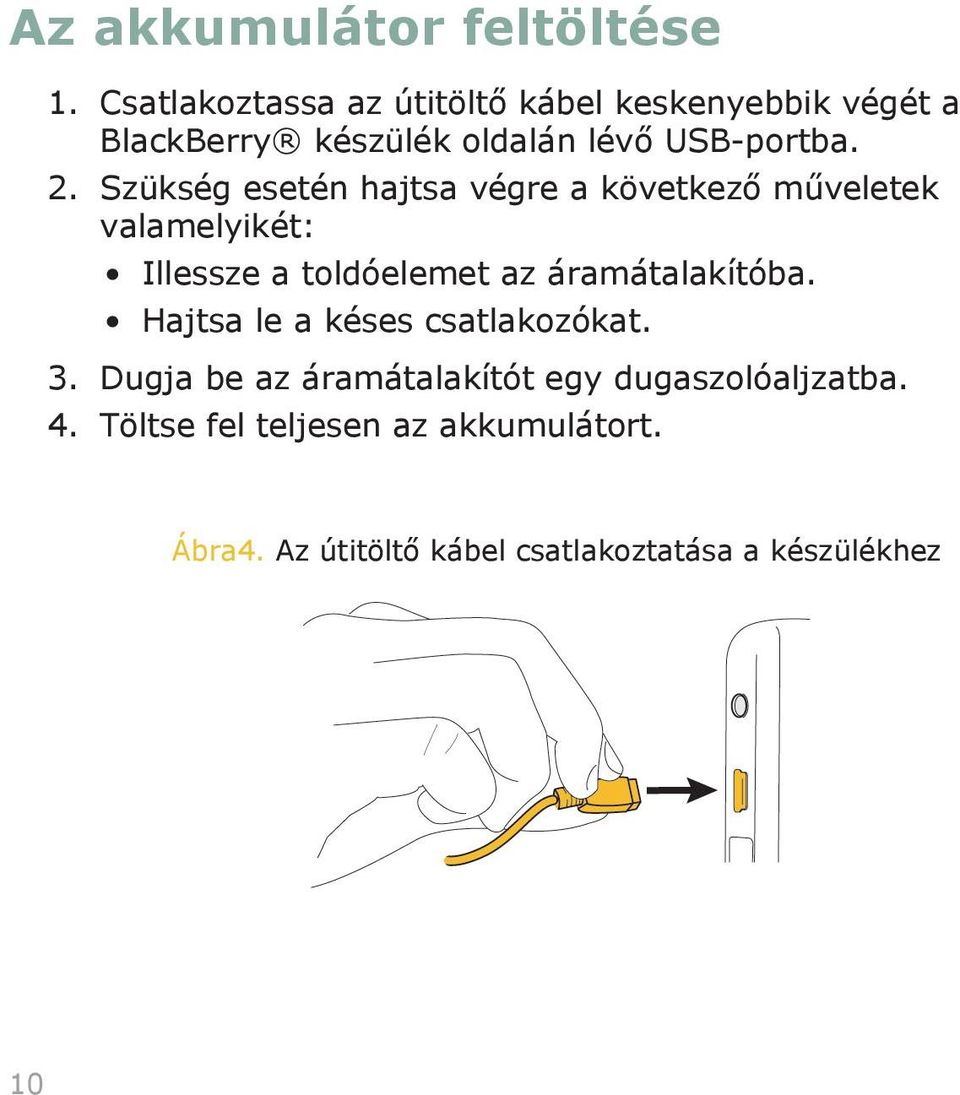 Szükség esetén hajtsa végre a következő műveletek valamelyikét: Illessze a toldóelemet az áramátalakítóba.