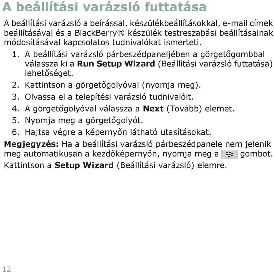 Kattintson a görgetőgolyóval (nyomja meg). 3. Olvassa el a telepítési varázsló tudnivalóit. 4. A görgetőgolyóval válassza a Next (Tovább) elemet. 5. Nyomja meg a görgetőgolyót. 6.