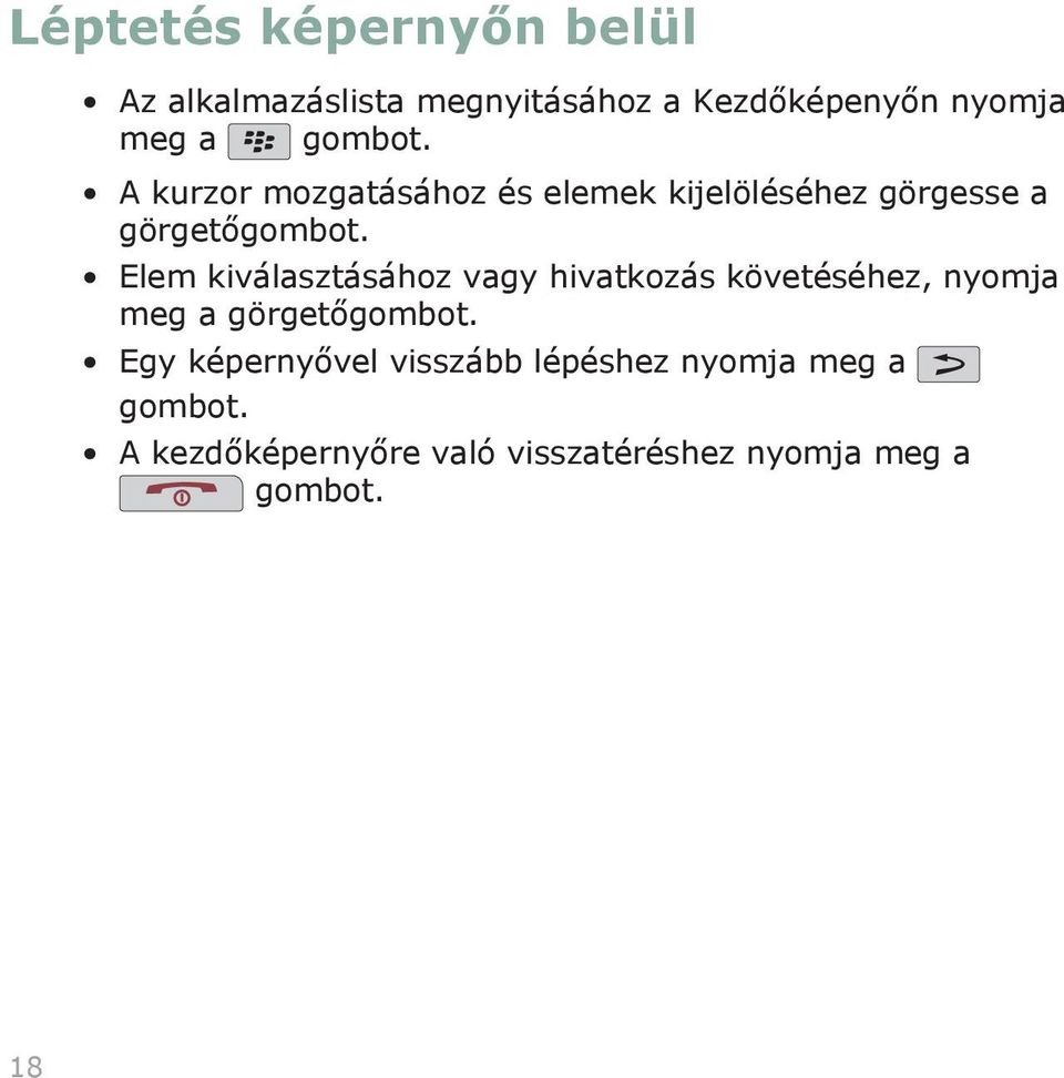 Elem kiválasztásához vagy hivatkozás követéséhez, nyomja meg a görgetőgombot.