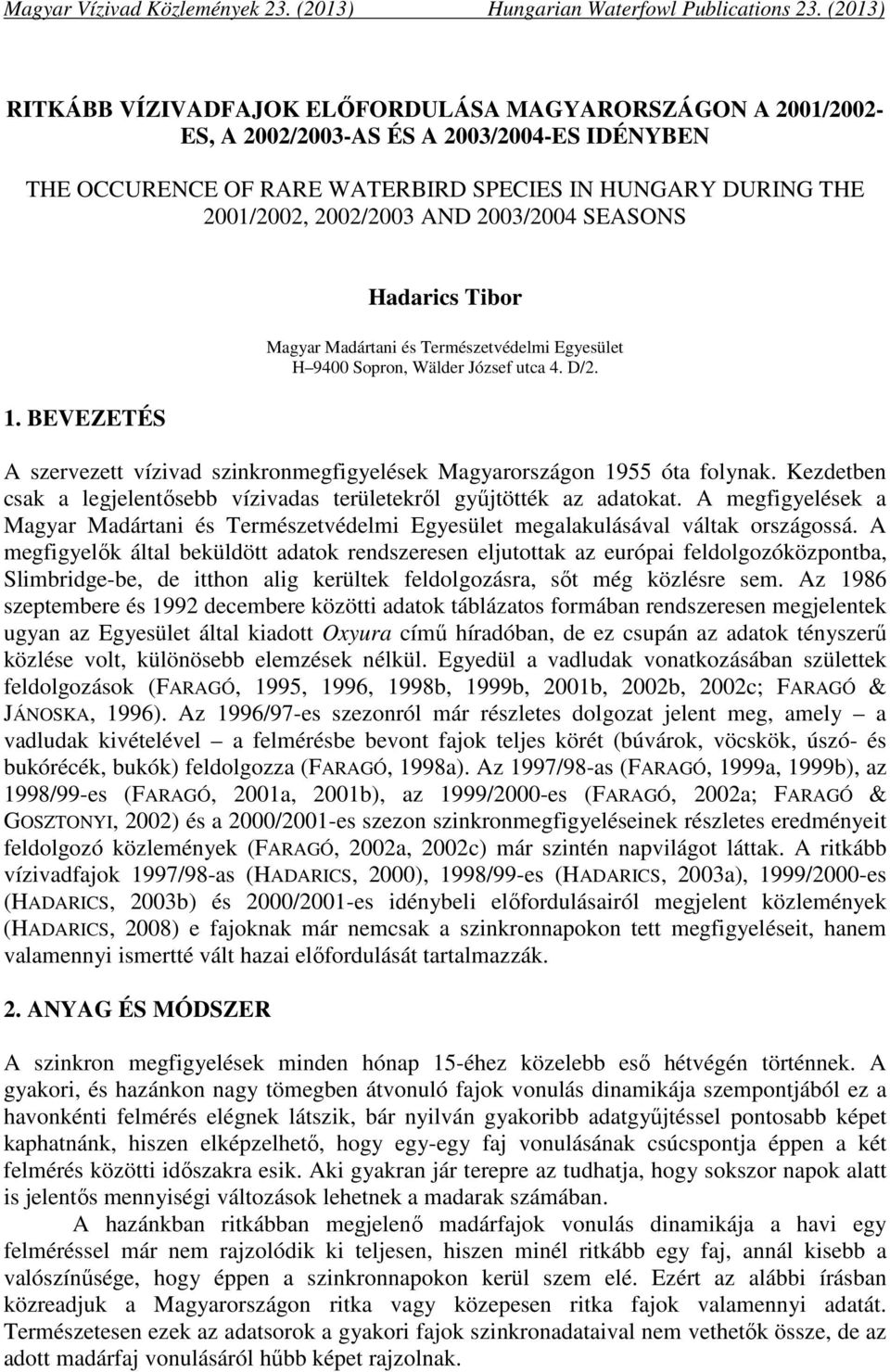 AND 2003/2004 SEASONS 1. BEVEZETÉS Hadarics Tibor Magyar Madártani és Természetvédelmi Egyesület H 9400 Sopron, Wälder József utca 4. D/2.