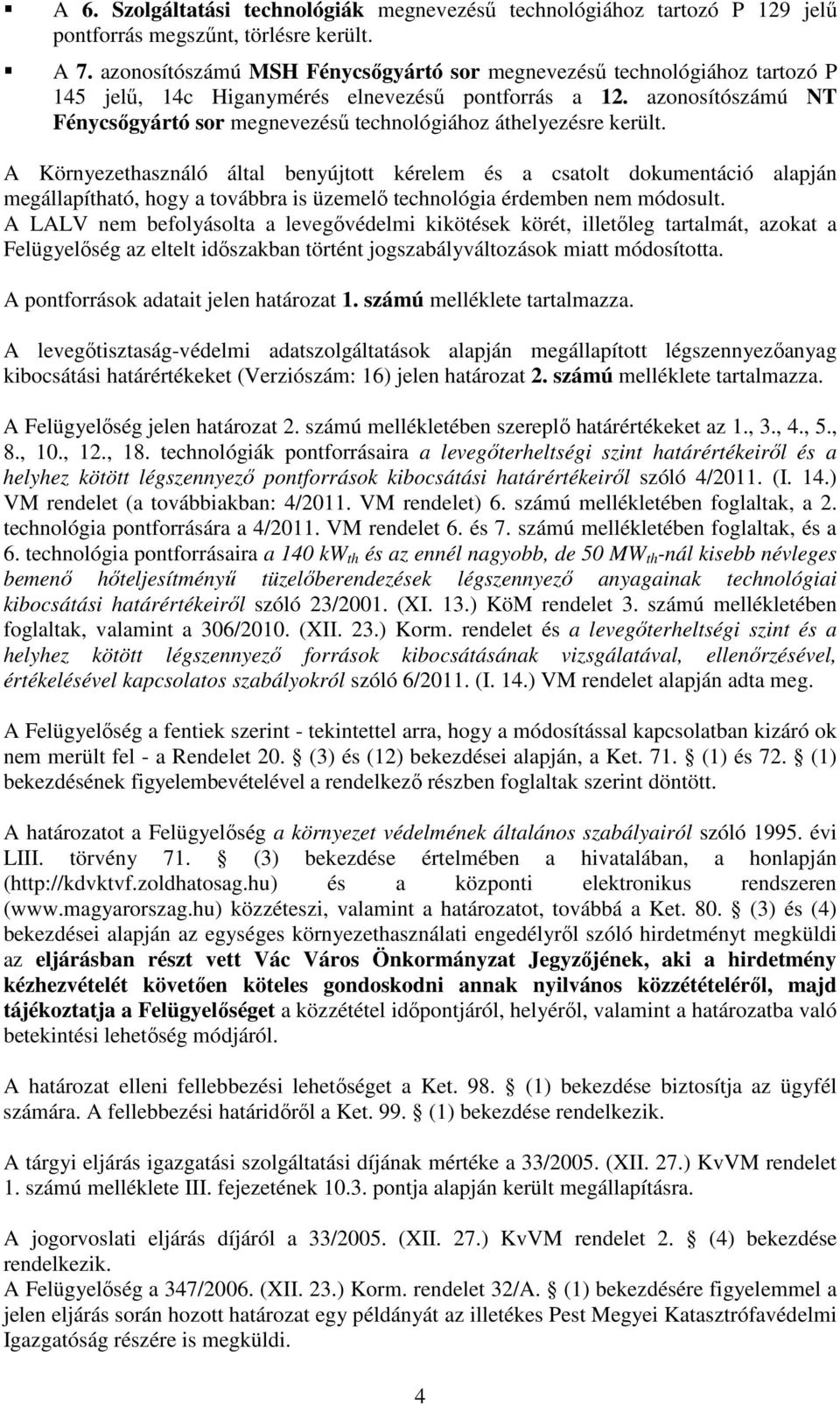 azonosítószámú NT Fénycsıgyártó sor megnevezéső technológiához áthelyezésre került.