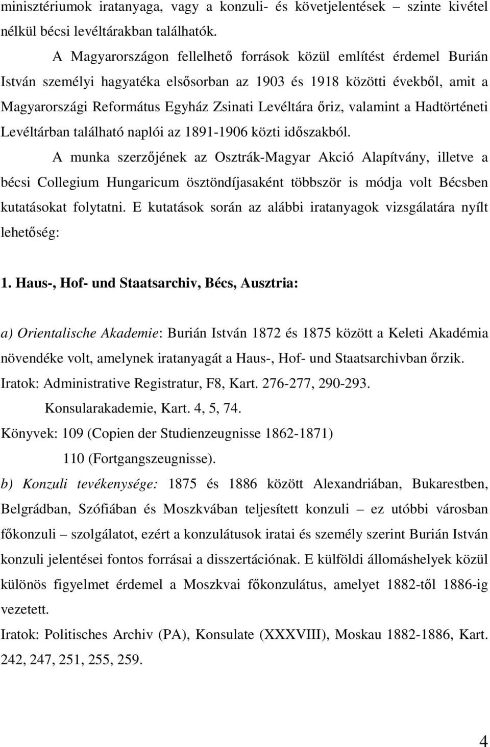 valamint a Hadtörténeti Levéltárban található naplói az 1891-1906 közti időszakból.