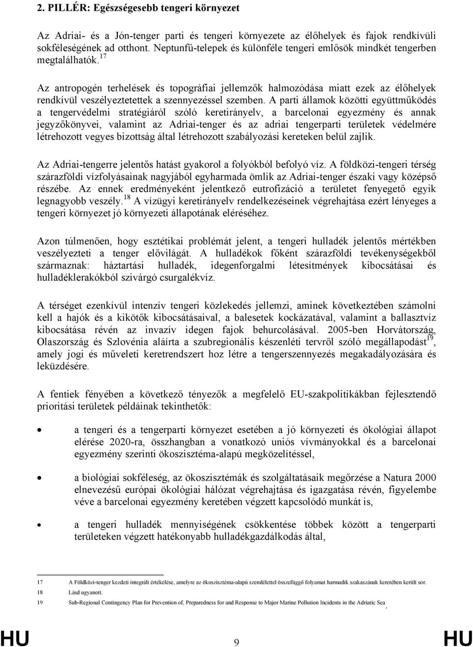 17 Az antropogén terhelések és topográfiai jellemzők halmozódása miatt ezek az élőhelyek rendkívül veszélyeztetettek a szennyezéssel szemben.