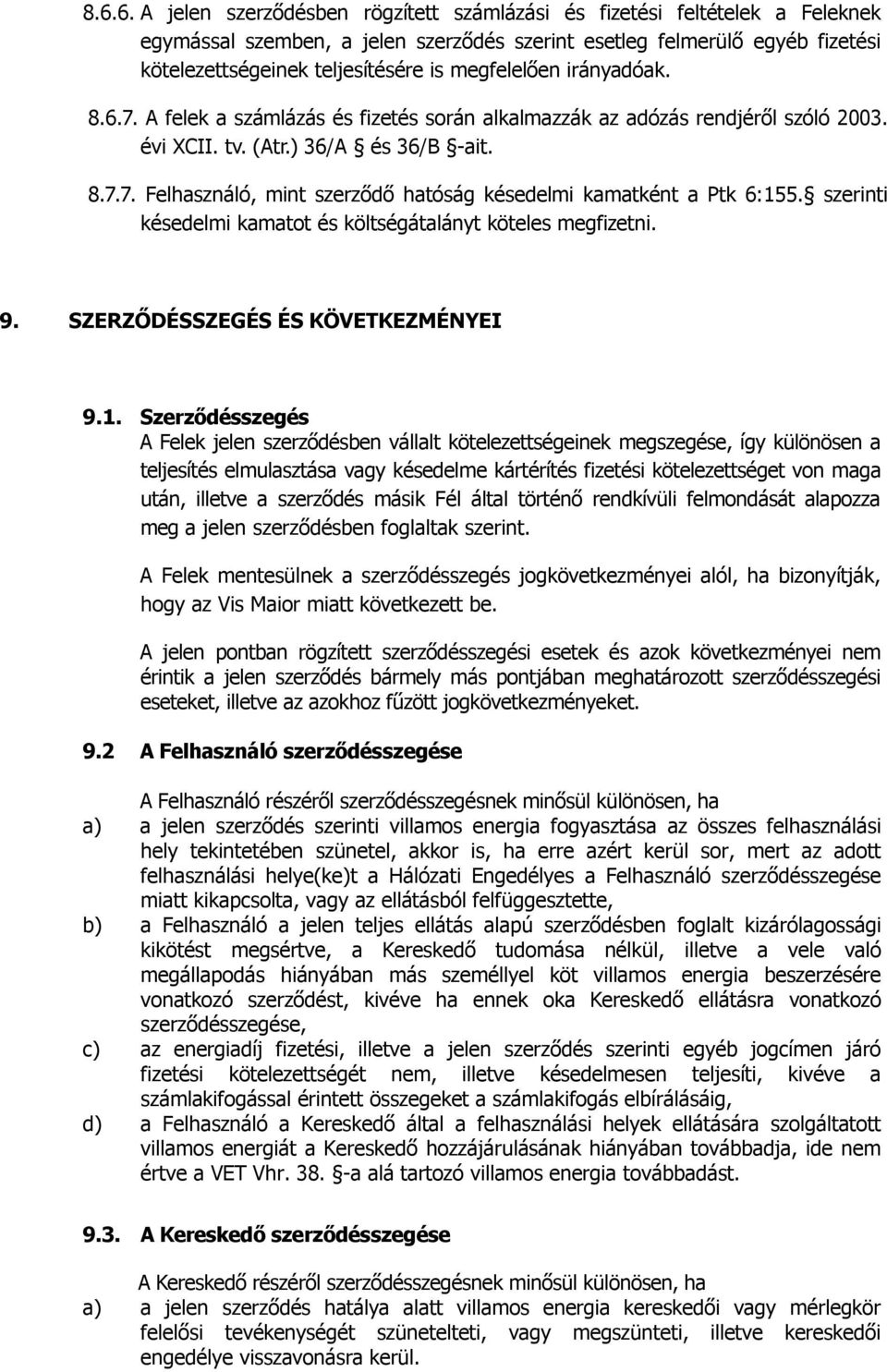 szerinti késedelmi kamatot és költségátalányt köteles megfizetni. 9. SZERZŐDÉSSZEGÉS ÉS KÖVETKEZMÉNYEI 9.1.