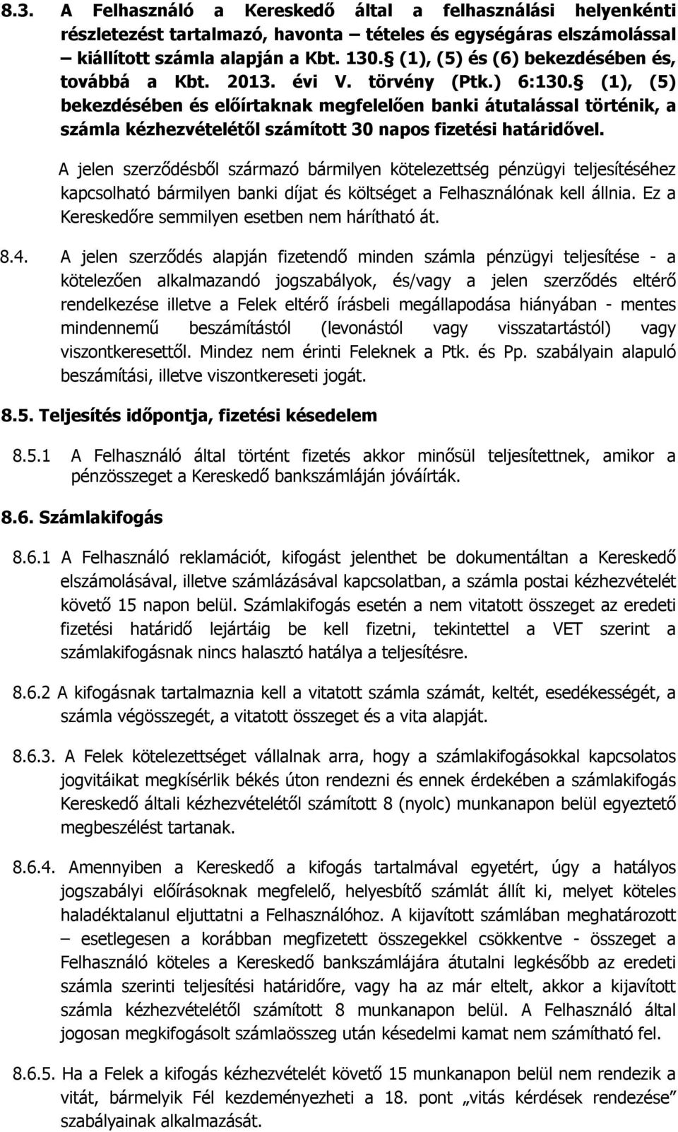 (1), (5) bekezdésében és előírtaknak megfelelően banki átutalással történik, a számla kézhezvételétől számított 30 napos fizetési határidővel.