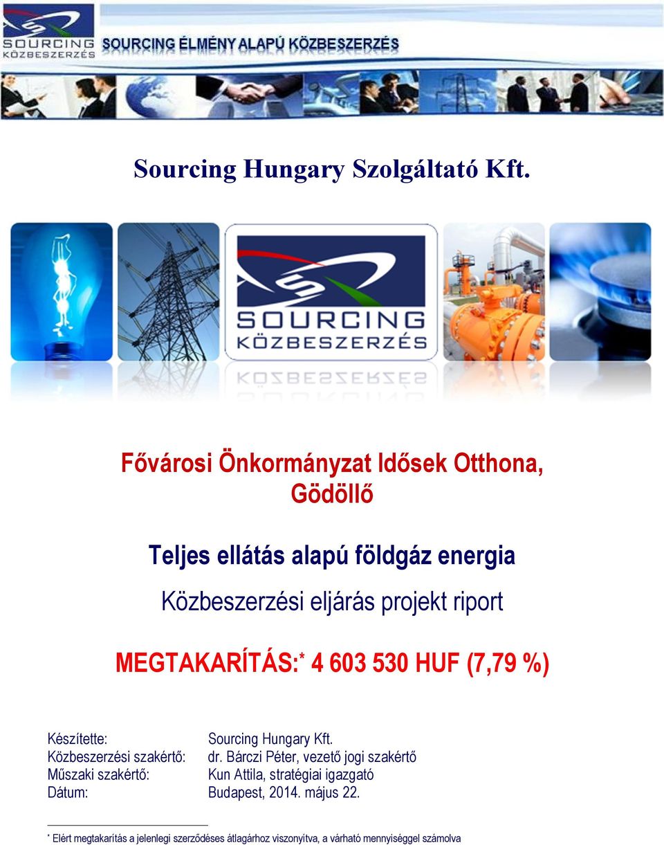 riport MEGTAKARÍTÁS: * 4 603 530 HUF (7,79 %) Készítette: Sourcing Hungary Kft. Közbeszerzési szakértő: dr.