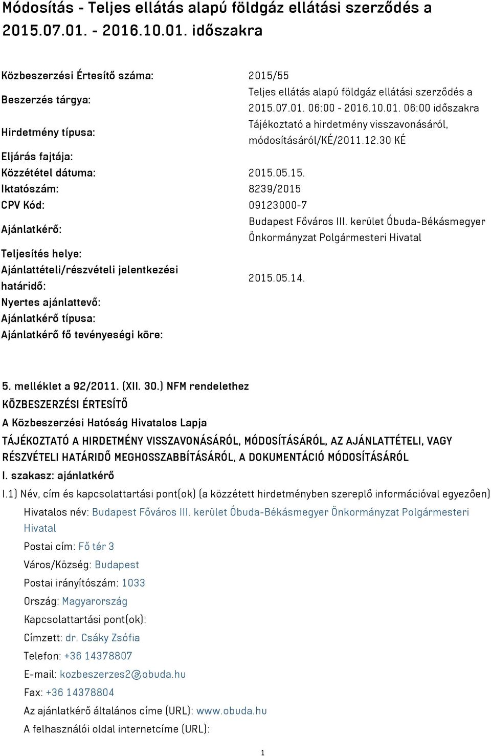 05.15. Iktatószám: 8239/2015 CPV Kód: 09123000-7 Ajánlatkérő: Budapest Főváros III.