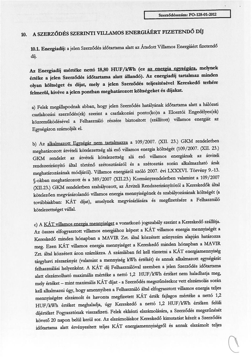 Az energiadíj tartalmaz minden Az Energiadíj mértéke nettó 18,80 HUF/kW (ez az energia egységára, melynek díj. 10. A SZERZŐDÉS SZERNT VLLAMOS ENERGÁÉRT FZETENDŐ DÍJ Szerződésszám: FO-128-O1-2012 1 10.