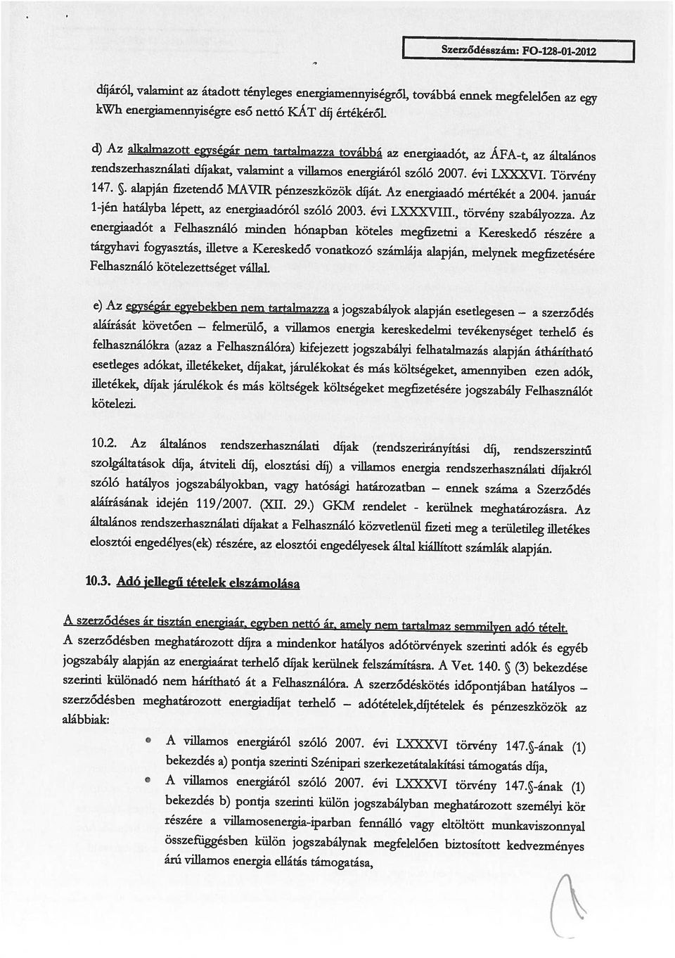 az energiaadóról szóló 2003. évi LXXXV., törvény szabályozza. Az 147.. alapján fizetendő MAVR pénzeszközök díját. Az energiaadó mértékét a 2004.