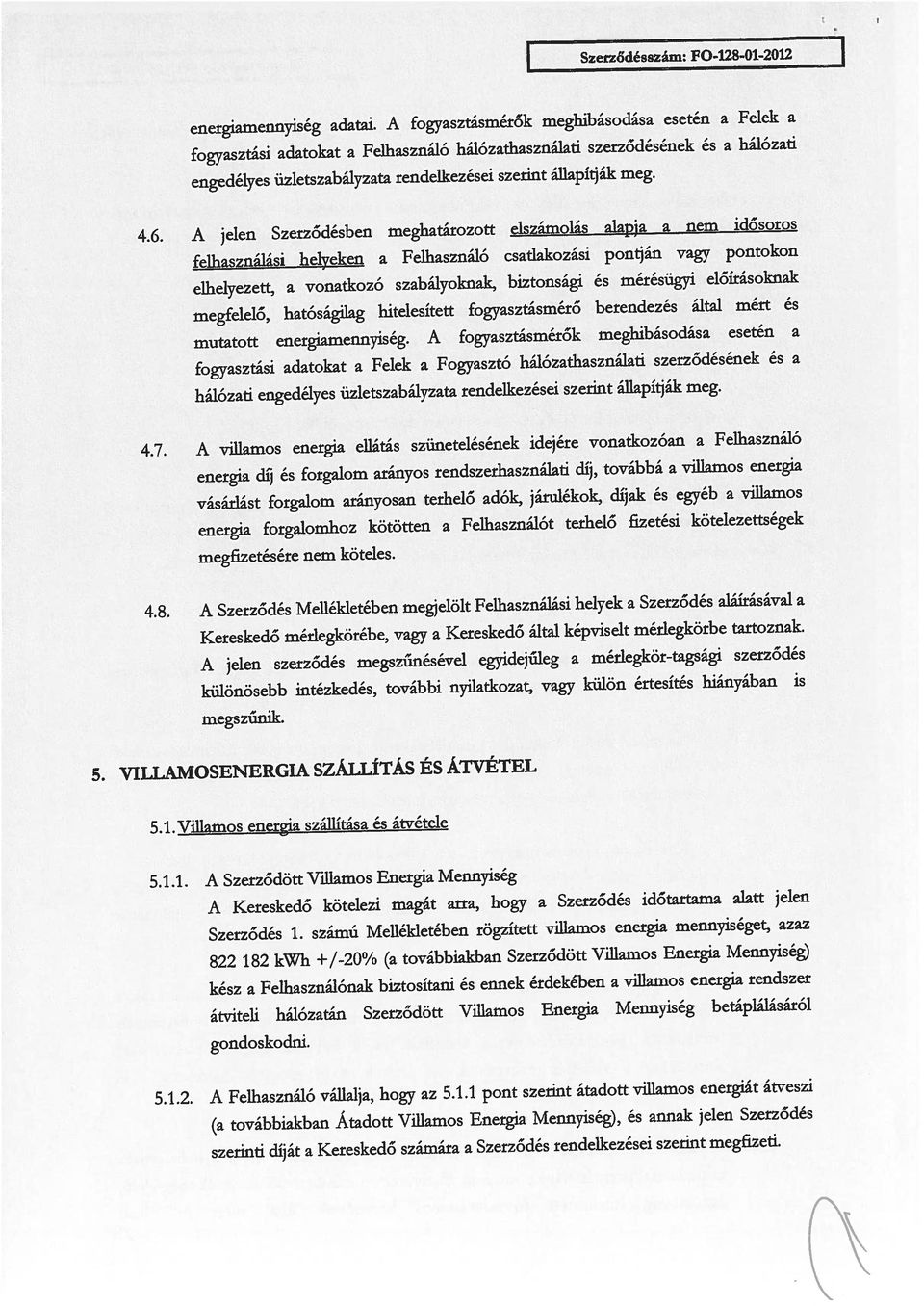 8. A Szerződés Mellékletében megjelölt Felhasználasi helyek a Szerződés aláírásával a 5.1.1. A Szerződött Villamos Energia Mennyiség 5.1. Villamos energia szállítása és átvétele 4.6.