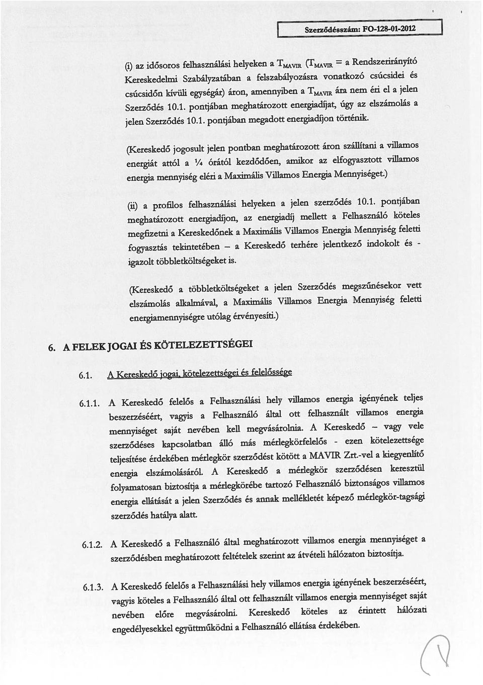 ) (Kereskedő jogosult jelen pontban meghatározott áron szilítani a villamos energiát attól a 1/4 órától kezdődően, amikor az elfogyasztott villamos Szerződés 101 pontjában meghatározott energiadíjat,