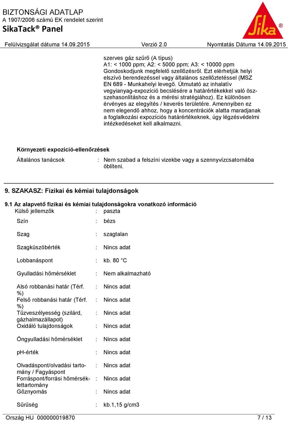 Útmutató az inhalatív vegyianyag-expozíció becslésére a határértékekkel való öszszehasonlításhoz és a mérési stratégiához). Ez különösen érvényes az elegyítés / keverés területére.