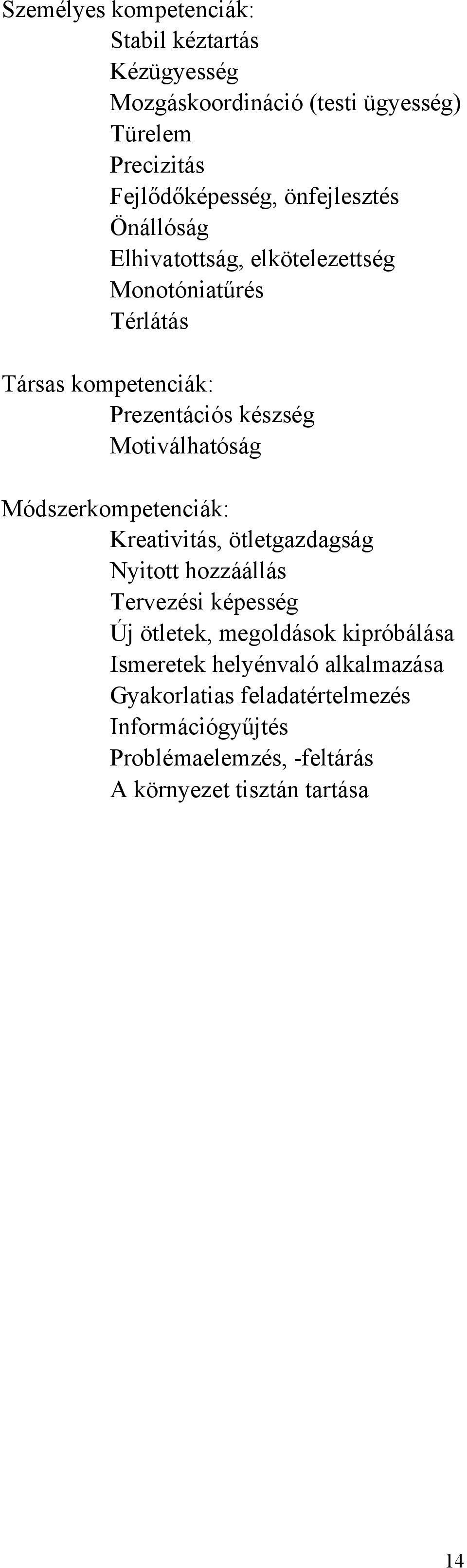 Módszerkompetenciák: Kreativitás, ötletgazdagság Nyitott hozzáállás Tervezési képesség Új ötletek, megoldások kipróbálása