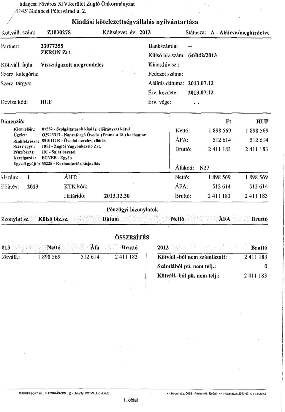 szám: 64/042/2013 Kincs.hiv.sz.: Fedezet száma: Aláírás dátuma: 2013.07.12 Érv. kezdete: 2013.07.12 Érv. vége:.. Dimenzió: Kicm.clŐir.