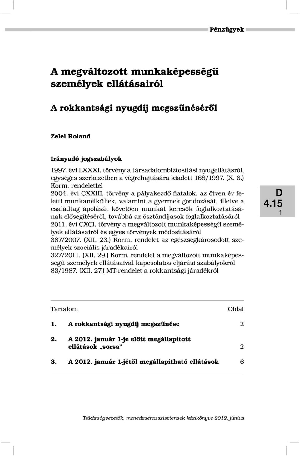 törvény a pályakezdő fiatalok, az ötven év feletti munkanélküliek, valamint a gyermek gondozását, illetve a családtag ápolását követően munkát keresők foglalkoztatásának elősegítéséről, továbbá az