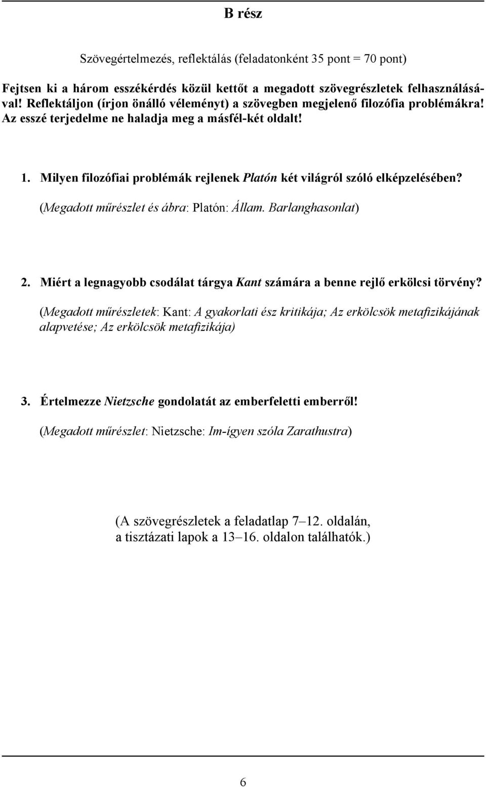 Milyen filozófiai problémák rejlenek Platón két világról szóló elképzelésében? (Megadott műrészlet és ábra: Platón: Állam. Barlanghasonlat) 2.