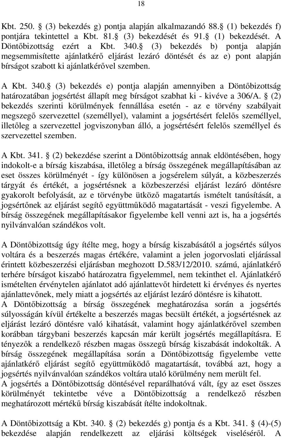 (3) bekezdés e) pontja alapján amennyiben a Döntőbizottság határozatában jogsértést állapít meg bírságot szabhat ki - kivéve a 306/A.