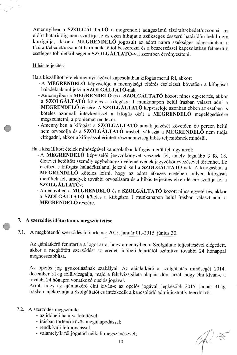 Hibás teijesités: H kiszállitott ételek mennyisegevel kpcsoltbn kifogás merül fel.