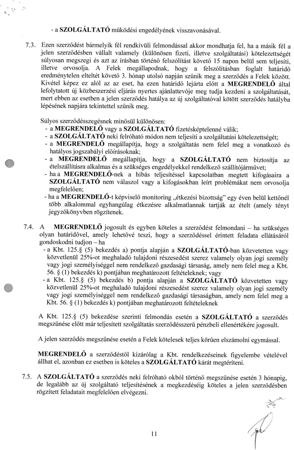15 npon belul sem teijesiti. felszólitásbn fogllt htáridö hónp utolsó npján szünik meg szerzôdés Felek között. Kivétel képez ez lól z z eset.