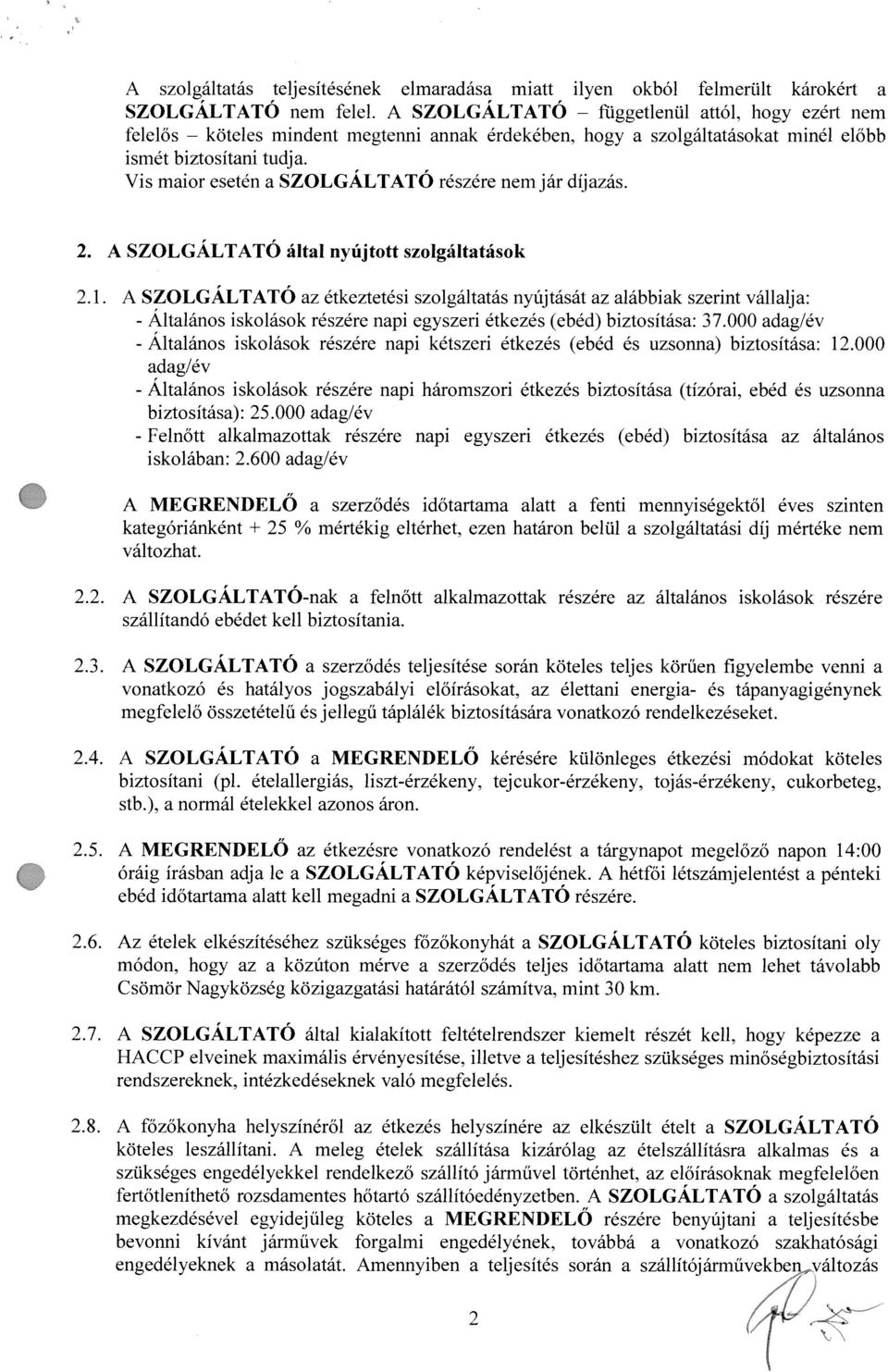 2. A SZOLGALTATO áltl nyájtott szolgálttások 2.1. A SZOLGALTATO z étkeztetési szolgálttás nyüjtásât z lábbik szerint válllj: Altlános iskolãsok részére npi egyszeri étkezés (ebéd) biztositás: 37.