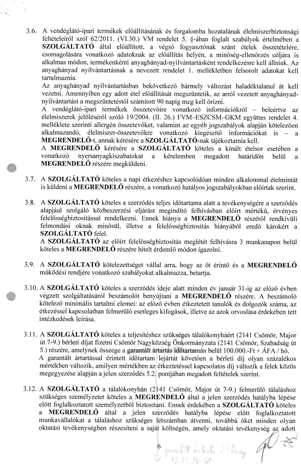 termékenkénti nyghánydnyilvántrtskent rendelkezésre kell állniuk. Az nyghãnyd nyilvántrtsnk nevezett rendelet 1. mellékietben felsorolt dtokt kell trtlmzni.