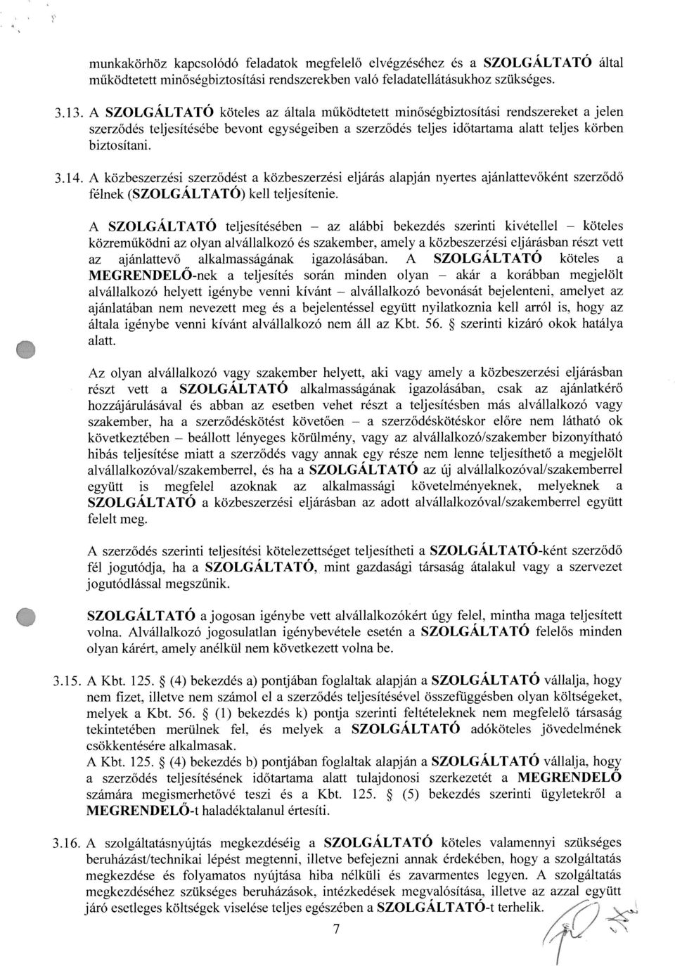 A közbeszerzési szerzôdést közbeszerzési eljárás lpján nyertes jánlttevôként szerzödô félnek (SZOLGALTATO) kell teijesitenie.