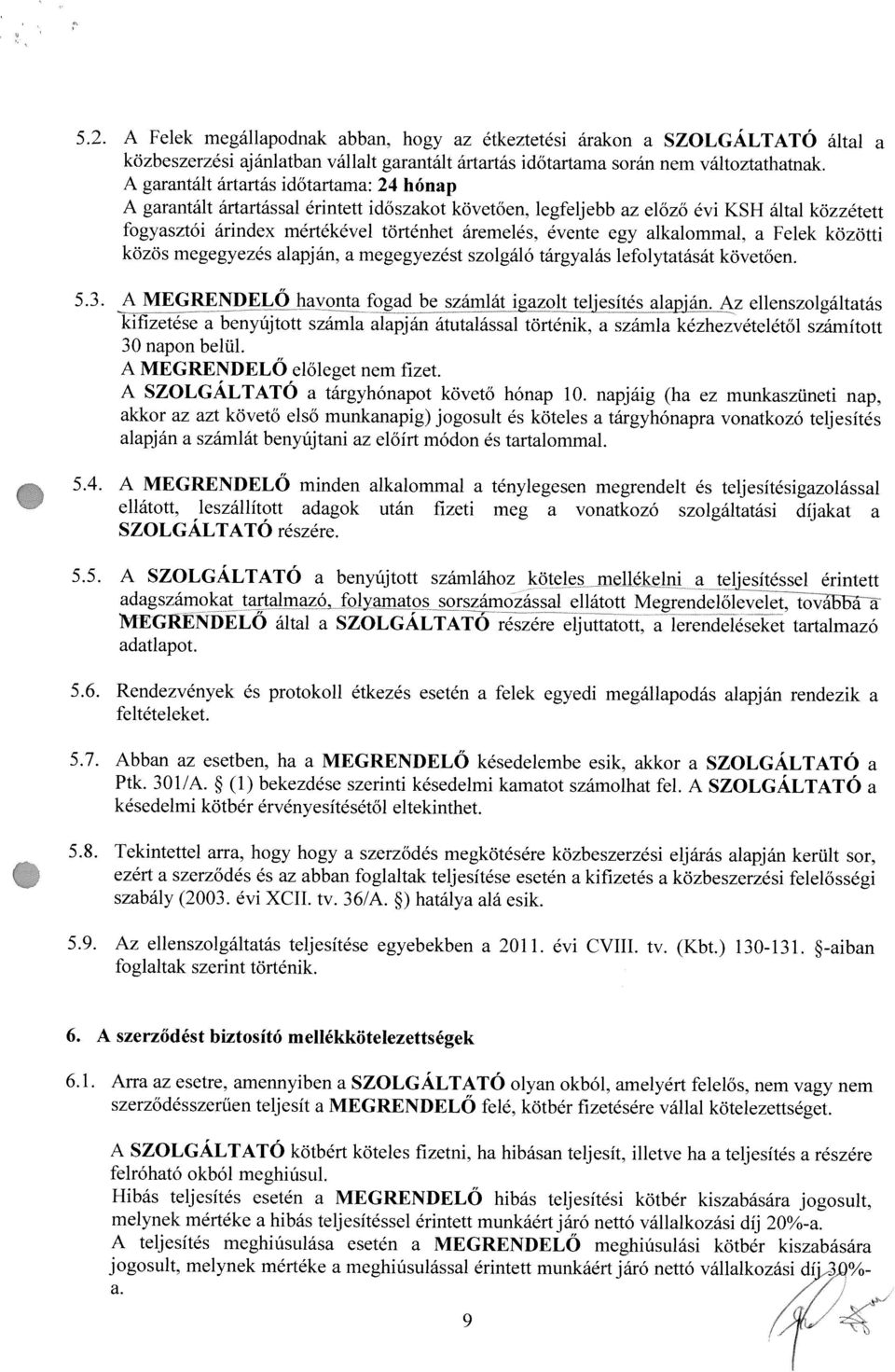 közös megegvezés lpján. megegyezést szolgáló tárgylás lefolyttását kovetöen. Felek közötti 5.3. A MEGRENDELO hvont fogd be számlát igzoit çjjesités lpján.