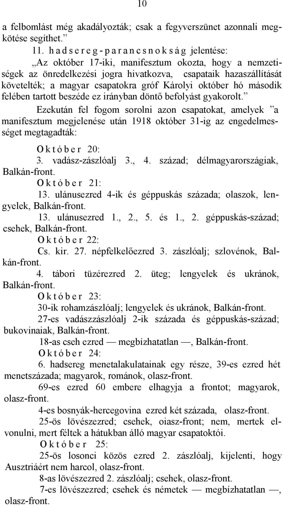 csapatokra gróf Károlyi október hó második felében tartott beszéde ez irányban döntő befolyást gyakorolt.