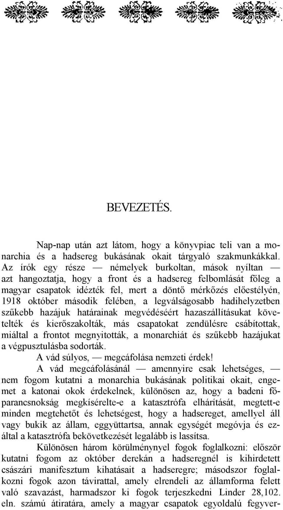 második felében, a legválságosabb hadihelyzetben szűkebb hazájuk határainak megvédéséért hazaszállításukat követelték és kierőszakolták, más csapatokat zendülésre csábítottak, miáltal a frontot