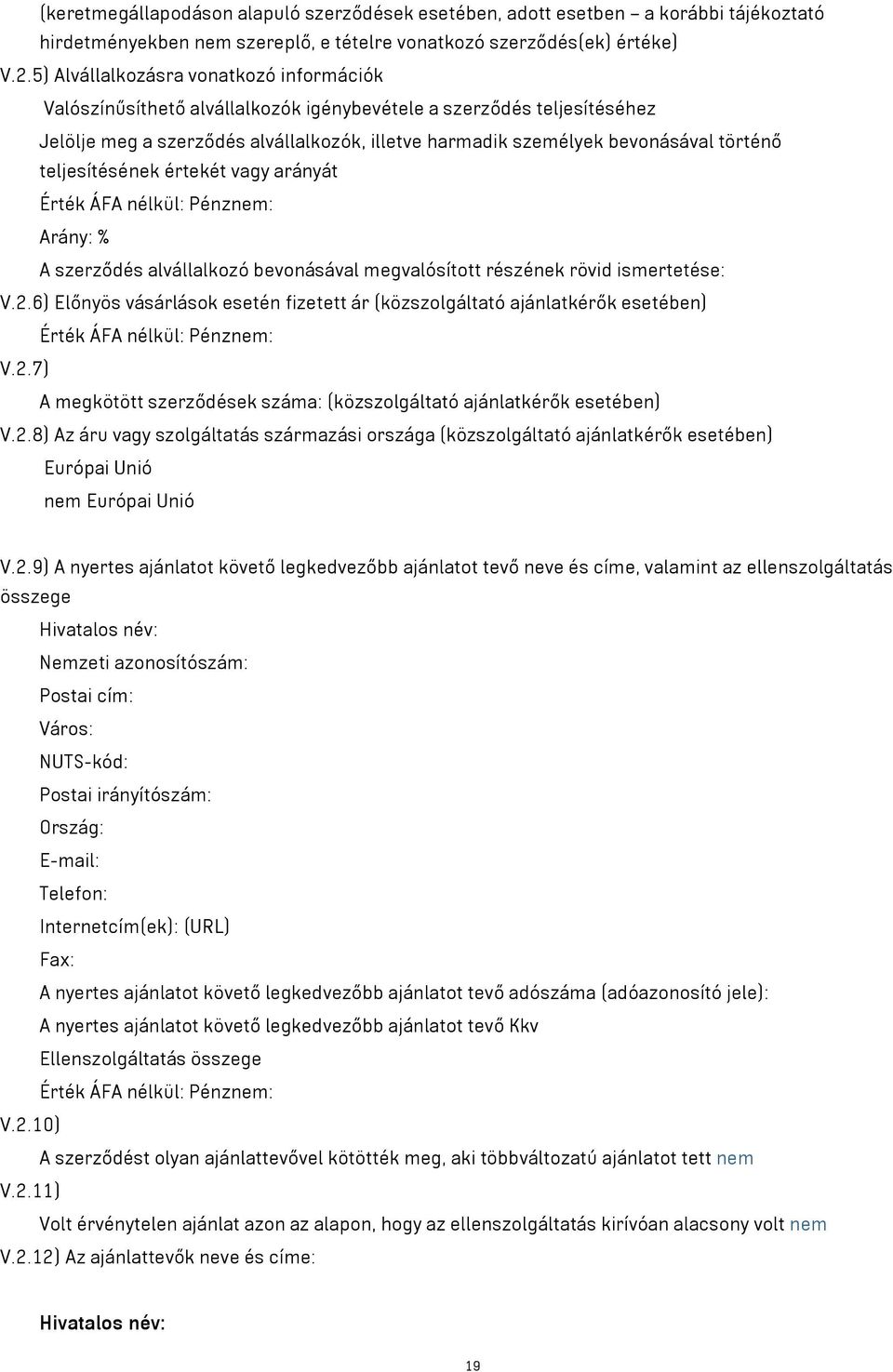 teljesítésének értekét vagy arányát Arány: % A szerződés alvállalkozó bevonásával megvalósított részének rövid ismertetése: V.2.