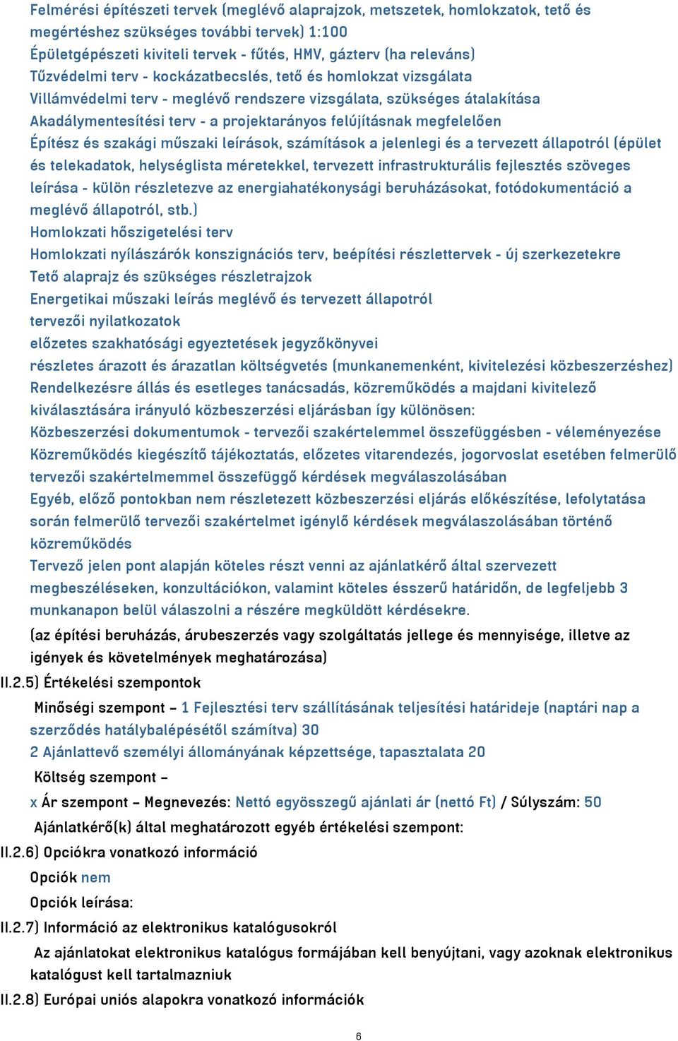 megfelelően Építész és szakági műszaki leírások, számítások a jelenlegi és a tervezett állapotról (épület és telekadatok, helységlista méretekkel, tervezett infrastrukturális fejlesztés szöveges