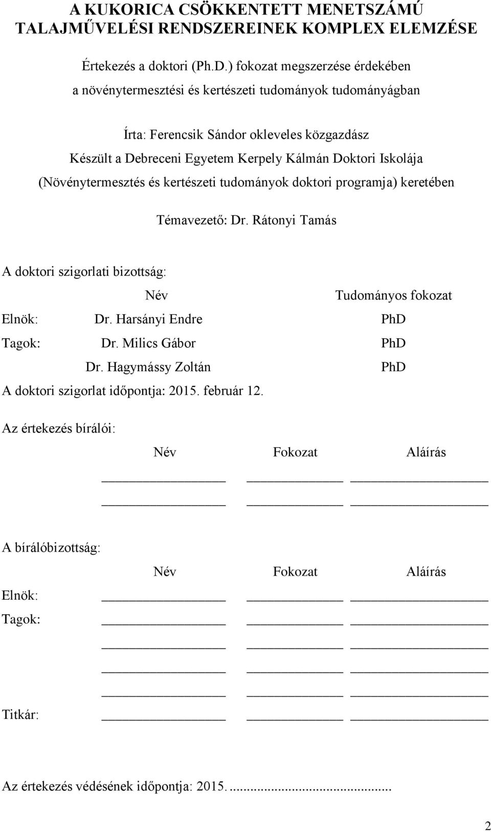 ) fokozat megszerzése érdekében a növénytermesztési és kertészeti tudományok tudományágban Írta: Ferencsik Sándor okleveles közgazdász Készült a Debreceni Egyetem Kerpely Kálmán