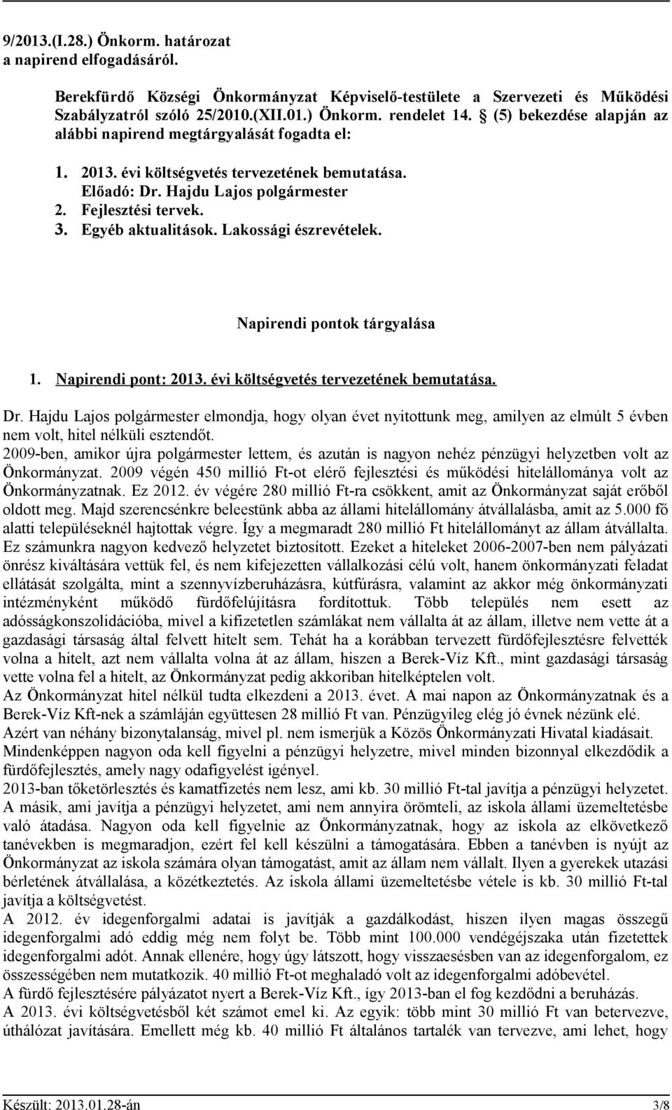 Egyéb aktualitások. Lakossági észrevételek. Napirendi pontok tárgyalása 1. Napirendi pont: 2013. évi költségvetés tervezetének bemutatása. Dr.