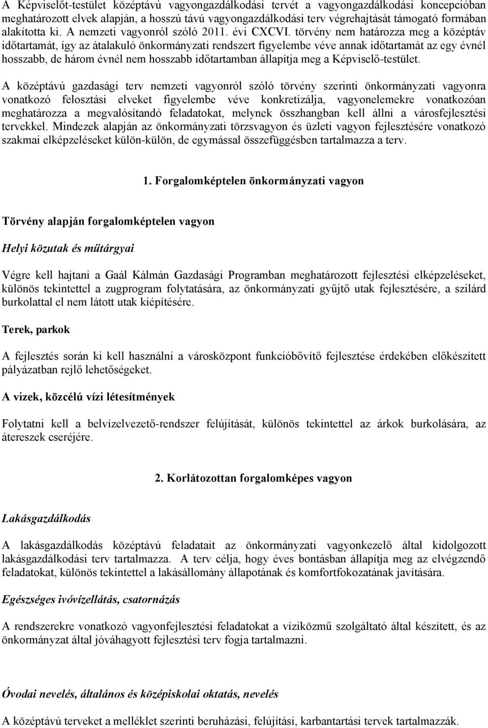 törvény nem határozza meg a középtáv időtartamát, így az átalakuló önkormányzati rendszert figyelembe véve annak időtartamát az egy évnél hosszabb, de három évnél nem hosszabb időtartamban állapítja