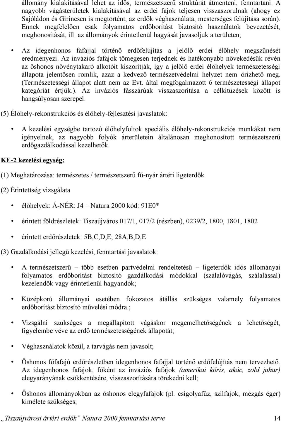 Ennek megfelelően csak folyamatos erdőborítást biztosító használatok bevezetését, meghonosítását, ill.