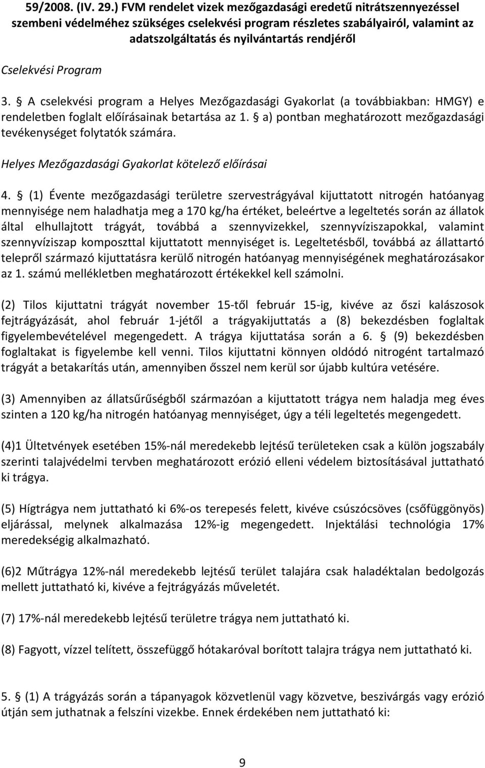 Cselekvési Program 3. A cselekvési program a Helyes Mezőgazdasági Gyakorlat (a továbbiakban: HMGY) e rendeletben foglalt előírásainak betartása az 1.