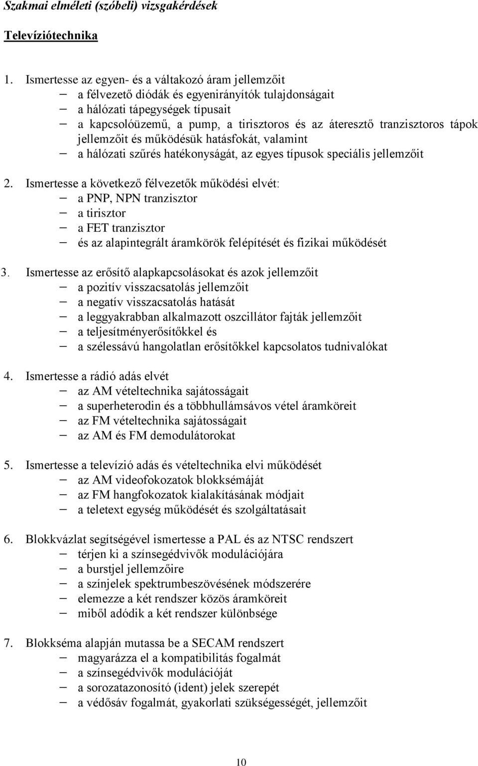 tranzisztoros tápok jellemzőit és működésük hatásfokát, valamint a hálózati szűrés hatékonyságát, az egyes típusok speciális jellemzőit 2.