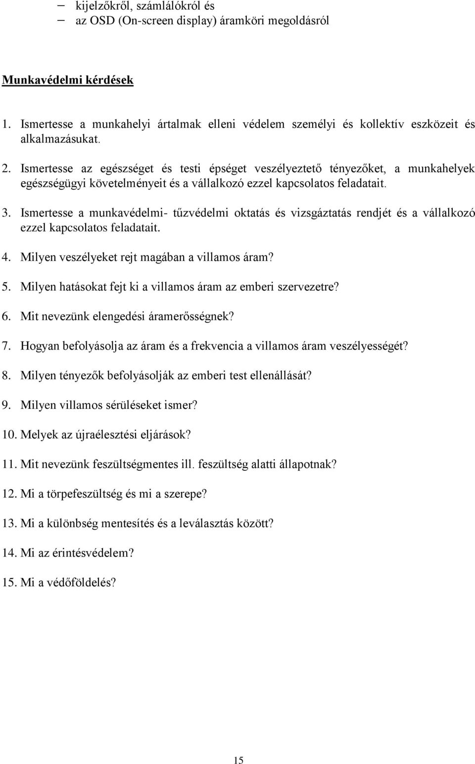 Ismertesse a munkavédelmi- tűzvédelmi oktatás és vizsgáztatás rendjét és a vállalkozó ezzel kapcsolatos feladatait. 4. Milyen veszélyeket rejt magában a villamos áram? 5.