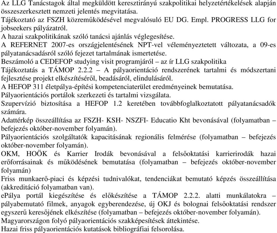 A REFERNET 2007-es országjelentésének NPT-vel véleményeztetett változata, a 09-es pályatanácsadásról szóló fejezet tartalmának ismertetése.