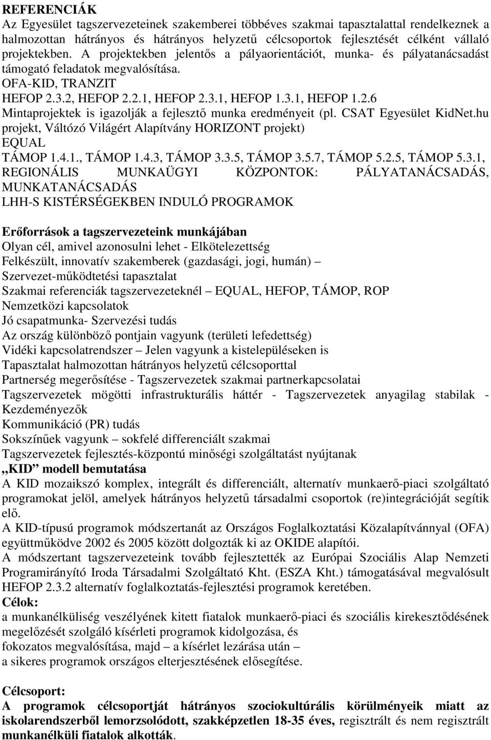 3.2, HEFOP 2.2.1, HEFOP 2.3.1, HEFOP 1.3.1, HEFOP 1.2.6 Mintaprojektek is igazolják a fejlesztı munka eredményeit (pl. CSAT Egyesület KidNet.