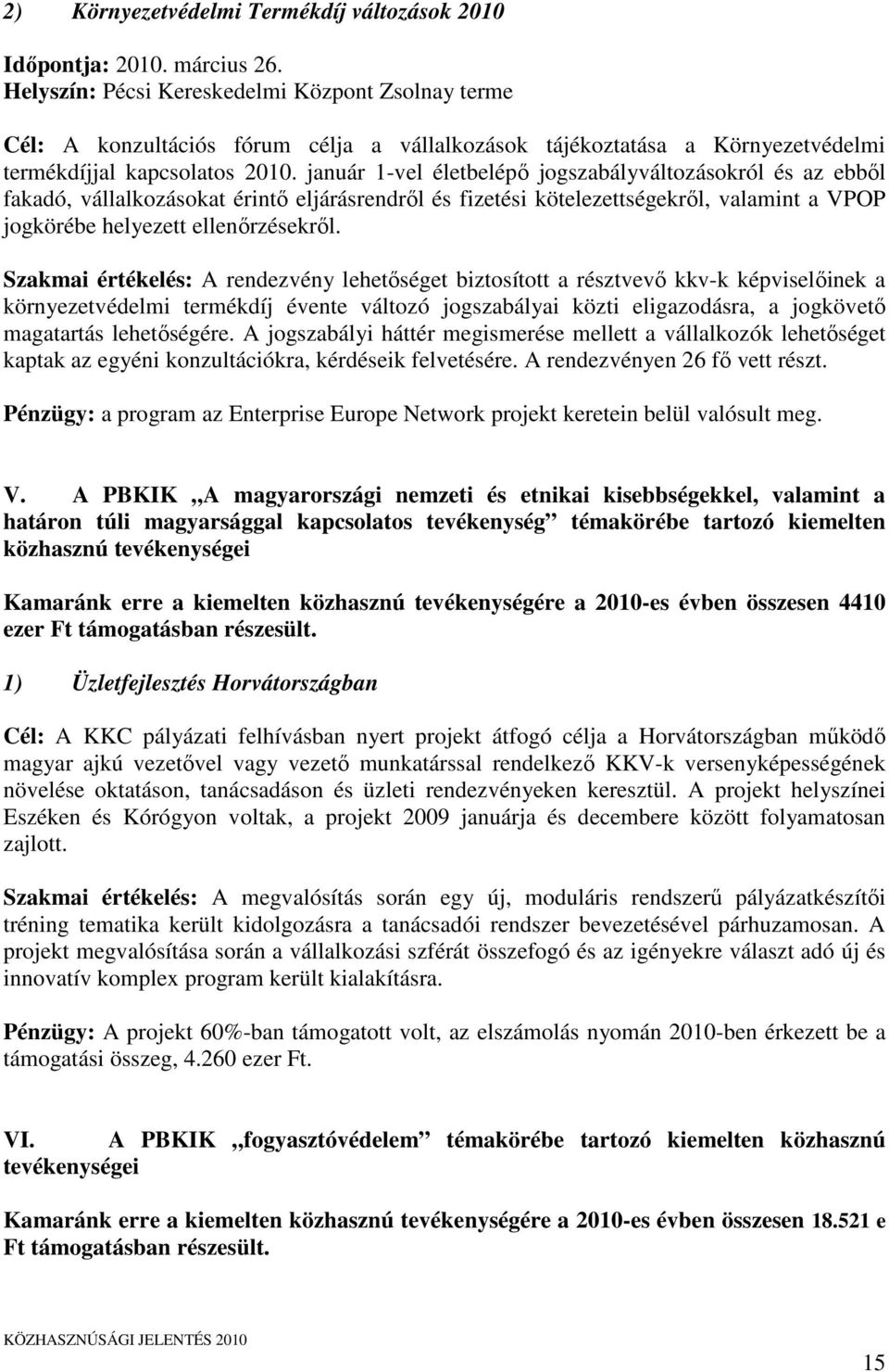 január 1-vel életbelépő jogszabályváltozásokról és az ebből fakadó, vállalkozásokat érintő eljárásrendről és fizetési kötelezettségekről, valamint a VPOP jogkörébe helyezett ellenőrzésekről.