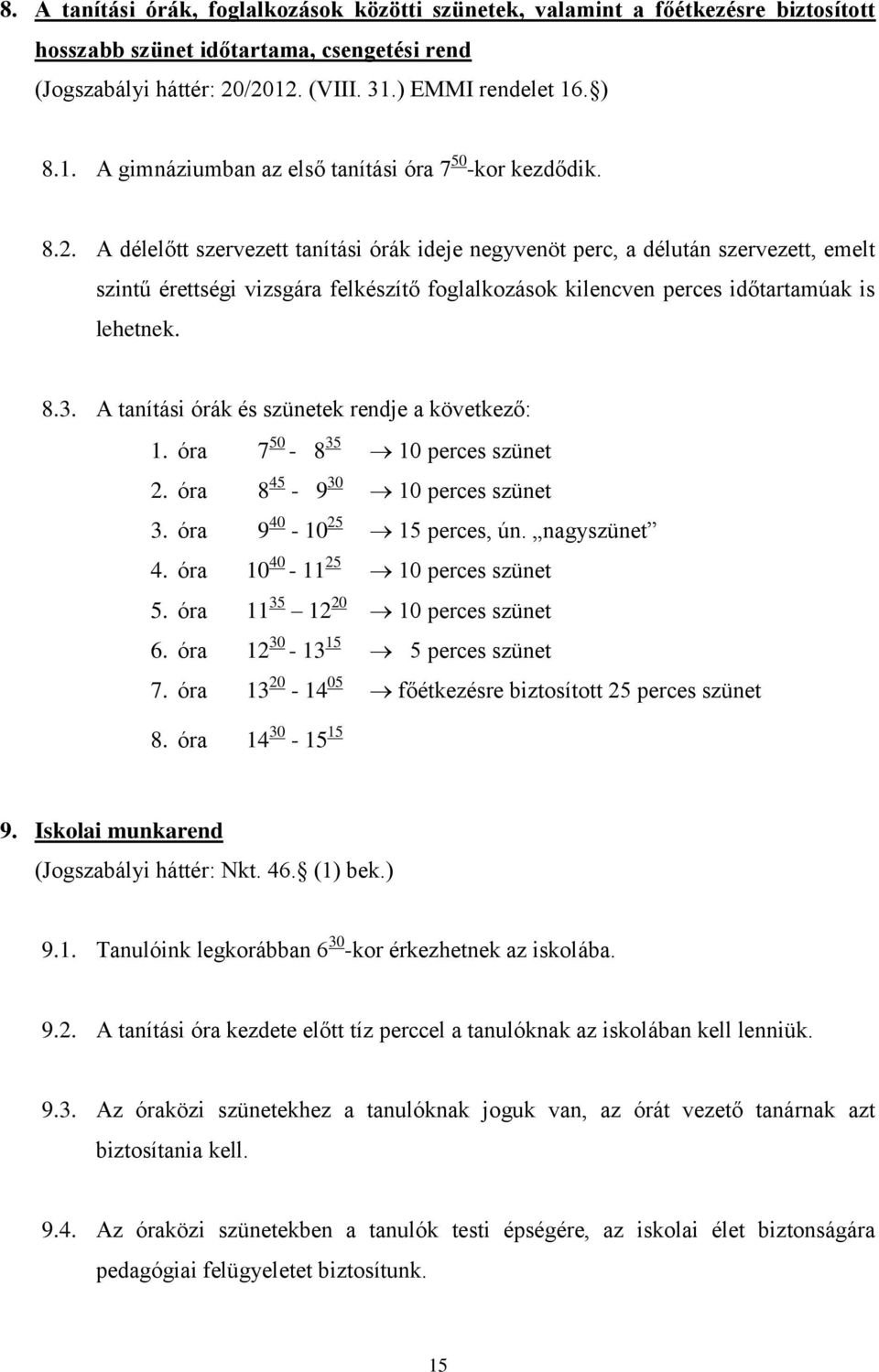 A délelőtt szervezett tanítási órák ideje negyvenöt perc, a délután szervezett, emelt szintű érettségi vizsgára felkészítő foglalkozások kilencven perces időtartamúak is lehetnek. 8.3.