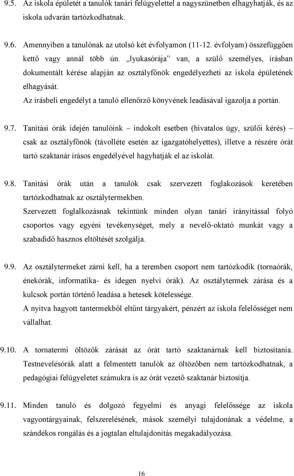 Az írásbeli engedélyt a tanuló ellenőrző könyvének leadásával igazolja a portán. 9.7.