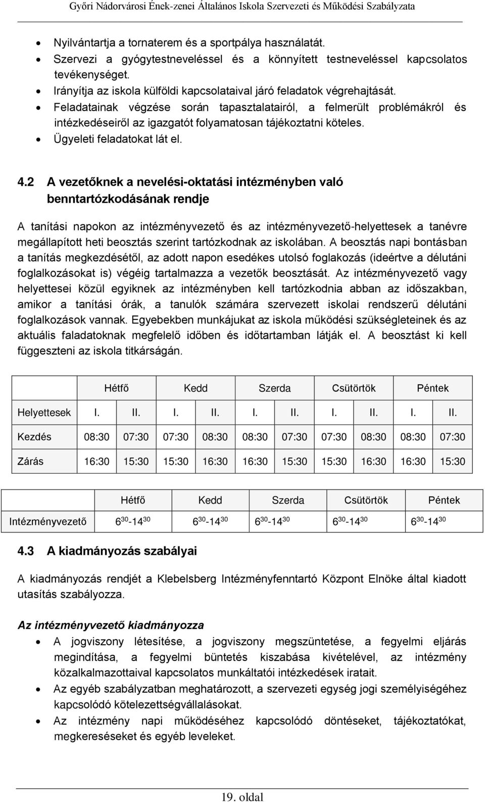 Feladatainak végzése során tapasztalatairól, a felmerült problémákról és intézkedéseiről az igazgatót folyamatosan tájékoztatni köteles. Ügyeleti feladatokat lát el. 4.