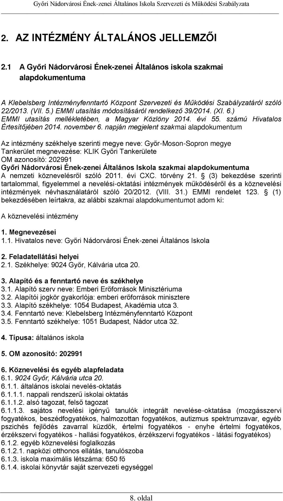 ) EMMI utasítás módosításáról rendelkező 39/2014. (XI. 6.) EMMI utasítás mellékletében, a Magyar Közlöny 2014. évi 55. számú Hivatalos Értesítőjében 2014. november 6.