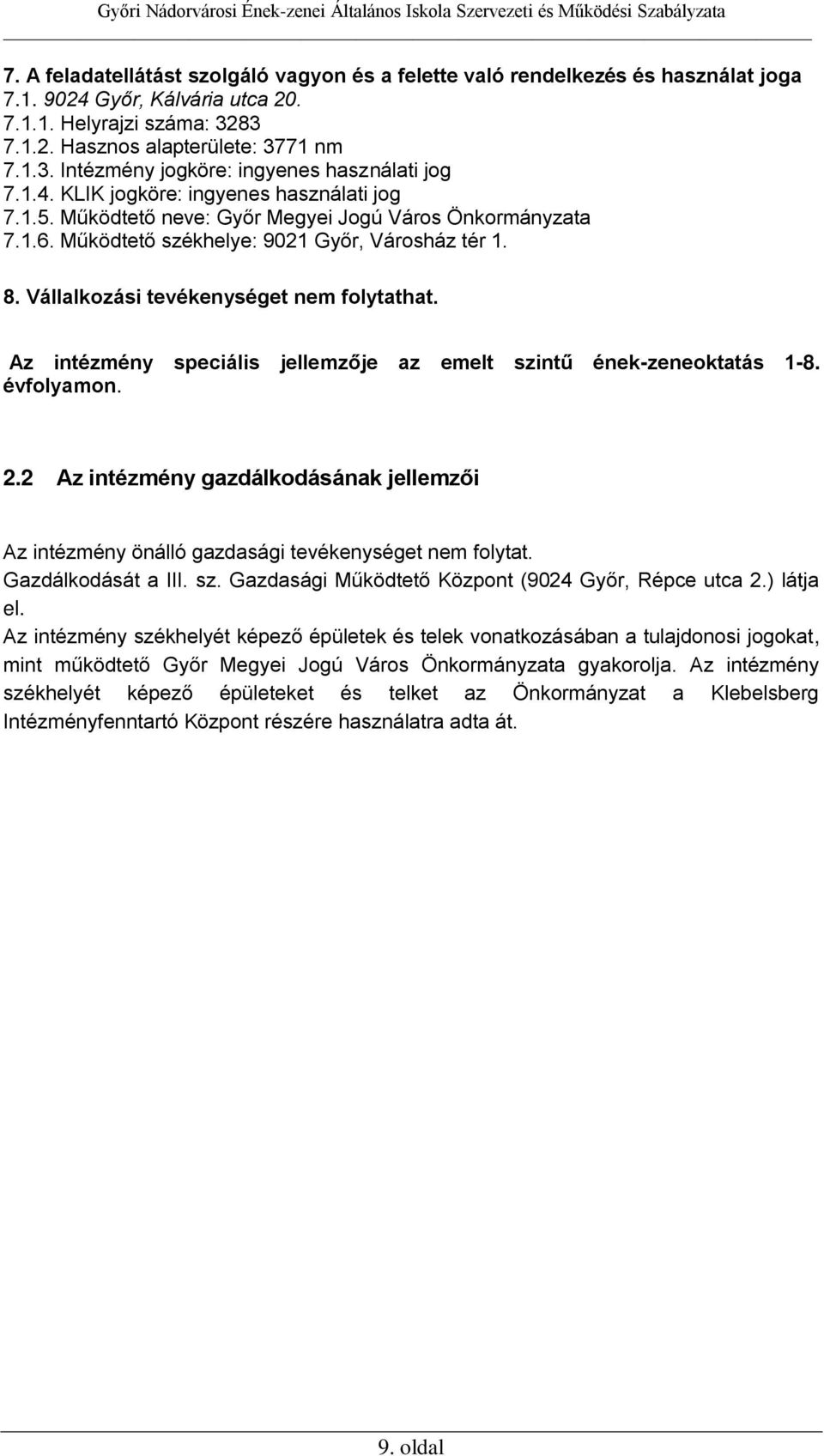 Vállalkozási tevékenységet nem folytathat. Az intézmény speciális jellemzője az emelt szintű ének-zeneoktatás 1-8. évfolyamon. 2.