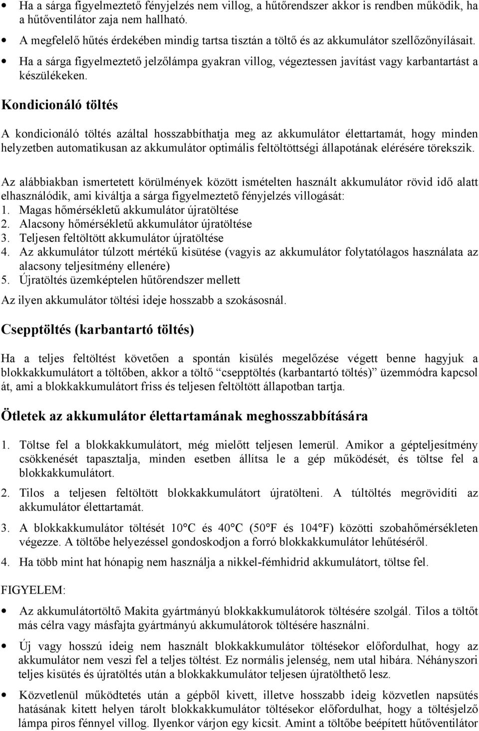 Ha a sárga figyelmeztető jelzőlámpa gyakran villog, végeztessen javítást vagy karbantartást a készülékeken.