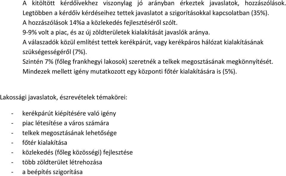 A válaszadók közül említést tettek kerékpárút, vagy kerékpáros hálózat kialakításának szükségességéről (7%). Szintén 7% (főleg frankhegyi lakosok) szeretnék a telkek megosztásának megkönnyítését.