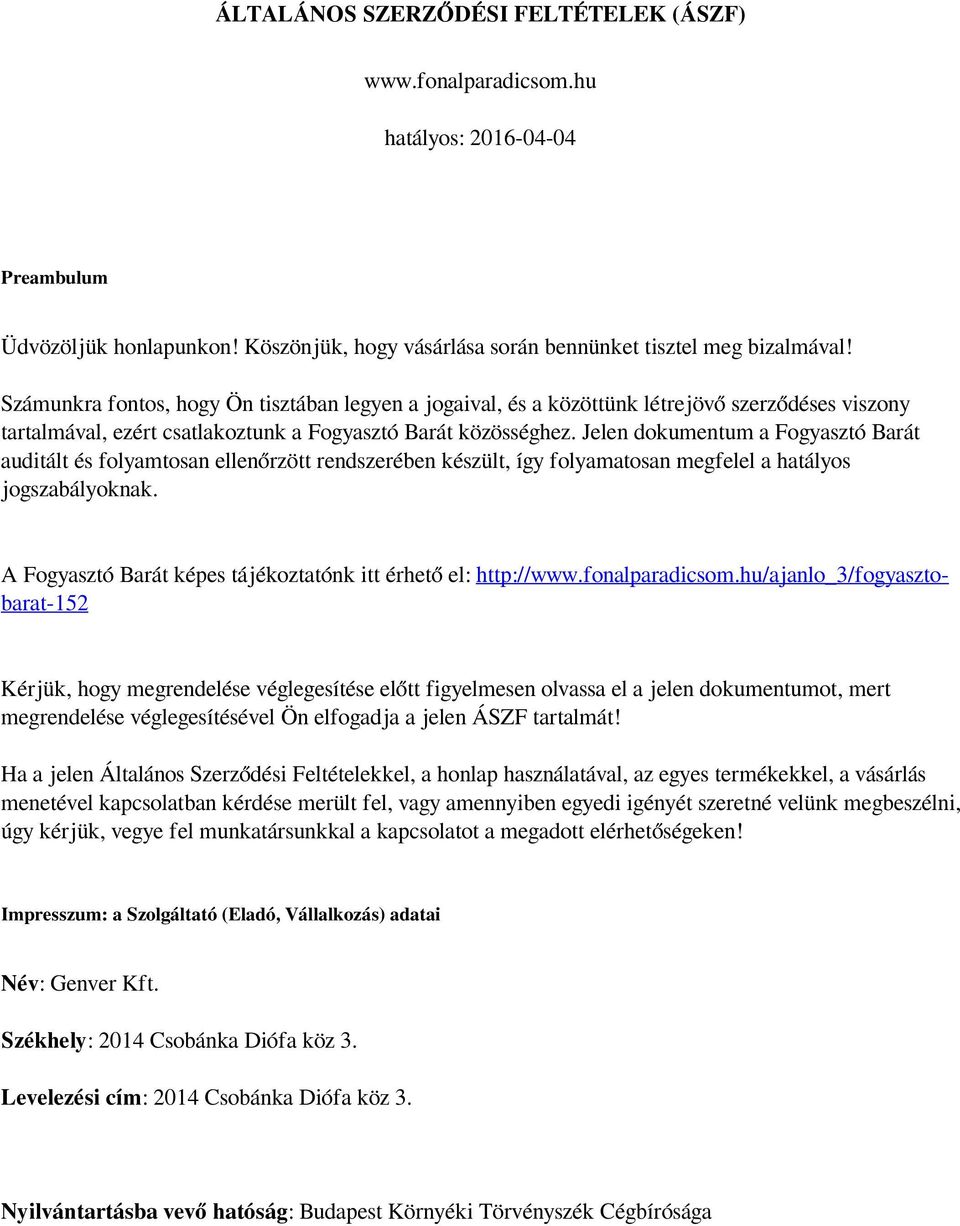 Jelen dokumentum a Fogyasztó Barát auditált és folyamtosan ellenőrzött rendszerében készült, így folyamatosan megfelel a hatályos jogszabályoknak.